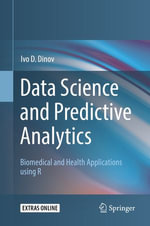 Data Science and Predictive Analytics : Biomedical and Health Applications using R - Ivo D. Dinov
