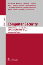 Computer Security : ESORICS 2017 International Workshops, CyberICPS 2017 and SECPRE 2017, Oslo, Norway, September 14-15, 2017, Revised Selected Papers - Author