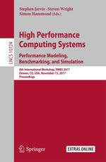 High Performance Computing Systems. Performance Modeling, Benchmarking, and Simulation : 8th International Workshop, PMBS 2017, Denver, CO, USA, November 13, 2017, Proceedings - Stephen Jarvis