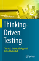 Thinking-Driven Testing : The Most Reasonable Approach to Quality Control - Adam Roman