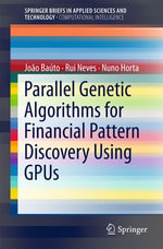 Parallel Genetic Algorithms for Financial Pattern Discovery Using GPUs : SpringerBriefs in Applied Sciences and Technology - João Baúto