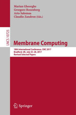 Membrane Computing : 18th International Conference, CMC 2017, Bradford, UK, July 25-28, 2017, Revised Selected Papers - Marian Gheorghe