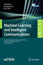 Machine Learning and Intelligent Communications : Second International Conference, MLICOM 2017, Weihai, China, August 5-6, 2017, Proceedings, Part I - Bo Li