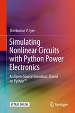 Simulating Nonlinear Circuits with Python Power Electronics : An Open-Source Simulator, Based on Python - Shivkumar V. Iyer