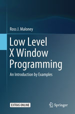 Low Level X Window Programming : An Introduction by Examples - Ross J. Maloney