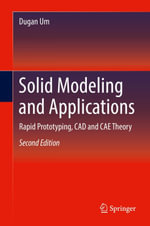 Solid Modeling and Applications : Rapid Prototyping, CAD and CAE Theory - Dugan Um