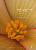Challenging Sociality : An Anthropology of Robots, Autism, and Attachment - Kathleen Richardson