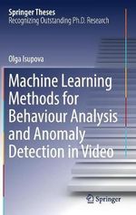 Machine Learning Methods for Behaviour Analysis and Anomaly Detection in Video : Springer Theses - Olga Isupova