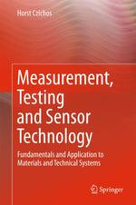 Measurement, Testing and Sensor Technology : Fundamentals and Application to Materials and Technical Systems - Horst Czichos