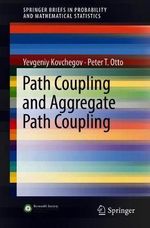 Path Coupling and Aggregate Path Coupling : Springerbriefs in Probability and Mathematical Statistics - Yevgeniy Kovchegov