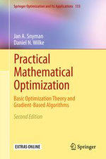 Practical Mathematical Optimization : Basic Optimization Theory and Gradient-Based Algorithms - Jan A Snyman