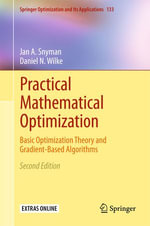 Practical Mathematical Optimization : Basic Optimization Theory and Gradient-Based Algorithms - Jan A Snyman