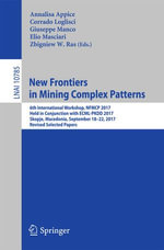 New Frontiers in Mining Complex Patterns : 6th International Workshop, NFMCP 2017, Held in Conjunction with ECML-PKDD 2017, Skopje, Macedonia, September 18-22, 2017, Revised Selected Papers - Annalisa Appice
