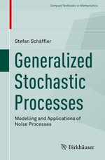 Generalized Stochastic Processes : Modelling and Applications of Noise Processes - Stefan Schäffler