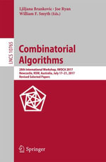 Combinatorial Algorithms : 28th International Workshop, IWOCA 2017, Newcastle, NSW, Australia, July 17-21, 2017, Revised Selected Papers - Ljiljana Brankovic