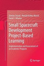 Small Spacecraft Development Project-Based Learning : Implementation and Assessment of an Academic Program - David J. Whalen