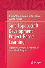 Small Spacecraft Development Project-Based Learning : Implementation and Assessment of an Academic Program - David J. Whalen
