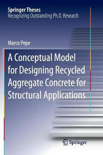 A Conceptual Model for Designing Recycled Aggregate Concrete for Structural Applications : Springer Theses - Marco Pepe