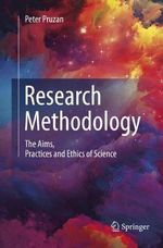 Research Methodology : The Aims, Practices and Ethics of Science - Peter Pruzan