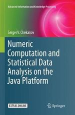 Numeric Computation and Statistical Data Analysis on the Java Platform : Advanced Information and Knowledge Processing - Sergei V. Chekanov
