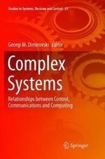 Complex Systems : Relationships between Control, Communications and Computing - Georgi M. Dimirovski