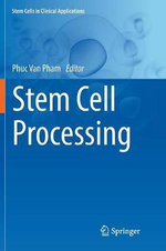 Stem Cell Processing : Stem Cells in Clinical Applications - Phuc Van Pham