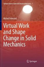 Virtual Work and Shape Change in Solid Mechanics : Springer Series in Solid and Structural Mechanics - Michel Fremond