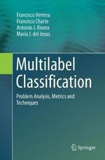 Multilabel Classification : Problem Analysis, Metrics and Techniques - Antonio J. Rivera