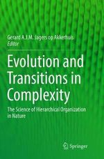 Evolution and Transitions in Complexity : The Science of Hierarchical Organization in Nature - Gerard A.J.M Jagers op Akkerhuis