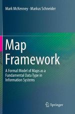 Map Framework : A Formal Model of Maps as a Fundamental Data Type in Information Systems - Mark McKenney