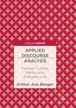 Applied Discourse Analysis : Popular Culture, Media, and Everyday Life - Arthur Asa Berger