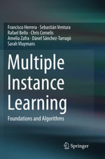 Multiple Instance Learning : Foundations and Algorithms - Amelia Zafra