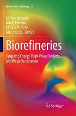 Biorefineries : Targeting Energy, High Value Products and Waste Valorisation - Ana F. Ferreira