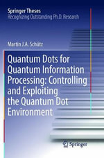 Springer Theses : Controlling and Exploiting the Quantum Dot Environment - Martin J. A. Schutz