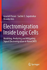 Electromigration Inside Logic Cells : Modeling, Analyzing and Mitigating Signal Electromigration in Nanocmos - Gracieli Posser