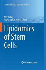Lipidomics of Stem Cells : Stem Cell Biology and Regenerative Medicine - Alice Pebay