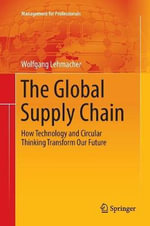 The Global Supply Chain : How Technology and Circular Thinking Transform Our Future - Wolfgang Lehmacher