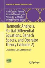 Harmonic Analysis, Partial Differential Equations, Banach Spaces, and Operator Theory (Volume 2) : Celebrating Cora Sadosky's Life - Alexander M. Stokolos