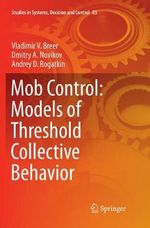 Mob Control : Models of Threshold Collective Behavior - Andrey D. Rogatkin