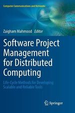 Software Project Management for Distributed Computing : Life-Cycle Methods for Developing Scalable and Reliable Tools - Zaigham Mahmood