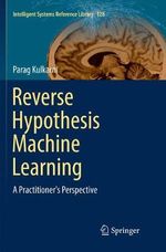 Reverse Hypothesis Machine Learning : A Practitioner's Perspective - Parag Kulkarni