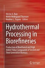 Hydrothermal Processing in Biorefineries : Production of Bioethanol and High Added-Value Compounds of Second and Third Generation Biomass - Heather L. Trajano