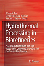 Hydrothermal Processing in Biorefineries : Production of Bioethanol and High Added-Value Compounds of Second and Third Generation Biomass - Heather L. Trajano