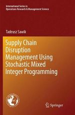 Supply Chain Disruption Management Using Stochastic Mixed Integer Programming : International Series in Operations Research & Management Science - Tadeusz Sawik