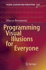 Programming Visual Illusions for Everyone : Vision, Illusion and Perception - Marco Bertamini