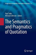 The Semantics and Pragmatics of Quotation : Perspectives in Pragmatics, Philosophy & Psychology - Michael Johnson