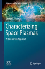 Characterizing Space Plasmas : A Data Driven Approach - George K. Parks