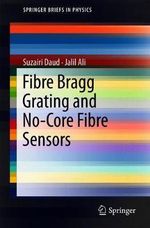 Fibre Bragg Grating and No-Core Fibre Sensors : Springerbriefs in Physics - Suzairi Daud
