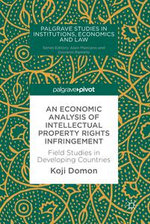 An Economic Analysis of Intellectual Property Rights Infringement : Field Studies in Developing Countries - Koji Domon