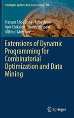 Extensions of Dynamic Programming for Combinatorial Optimization and Data Mining : Intelligent Systems Reference Library - Hassan AbouEisha